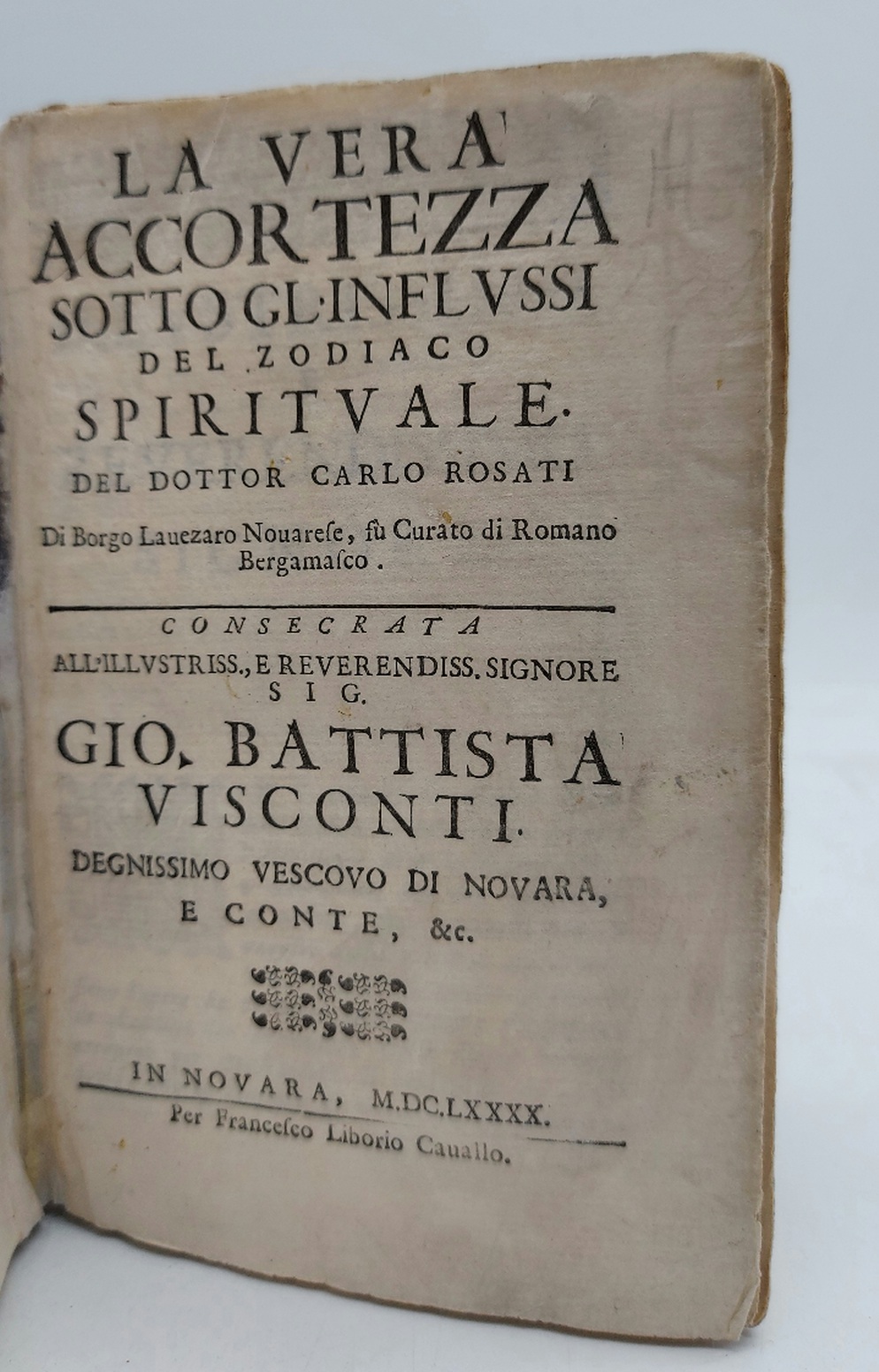 La vera accortezza sotto gl'influssi del zodiaco spirituale... consegrata all'illustriss. e reverendiss. signore Sig. Gio. Battista Visconti ...